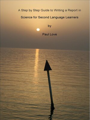 cover image of A Step by Step Guide to Writing a Report in Science for Second Language Learners